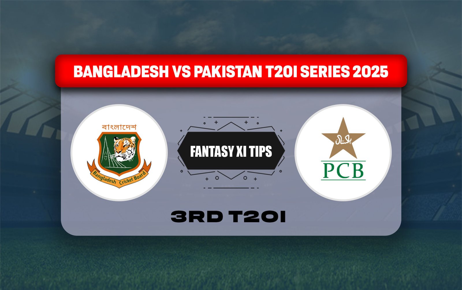 নিষিদ্ধ বনাম পাক ড্রিম 11 পূর্বাভাস আজ ম্যাচ 3 আরডি টি -টোয়েন্টি বাংলাদেশ বনাম পাকিস্তান টি -টোয়েন্টি সিরিজ 2025